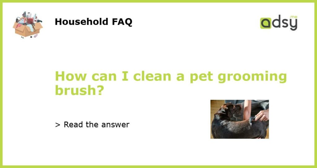How can I clean a pet grooming brush featured