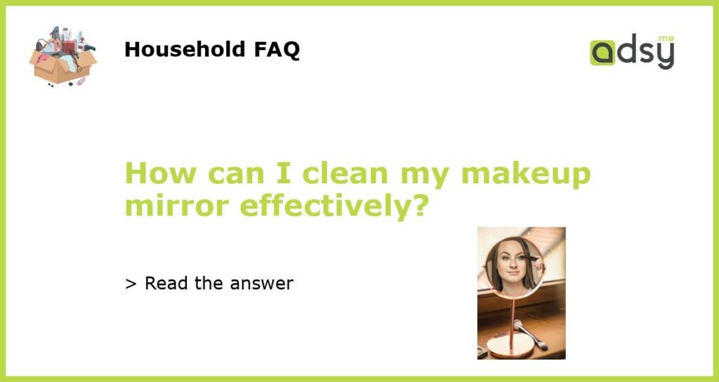 How can I clean my makeup mirror effectively featured