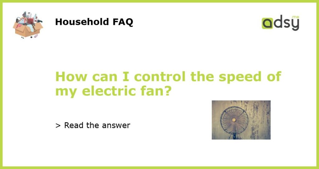 How can I control the speed of my electric fan featured