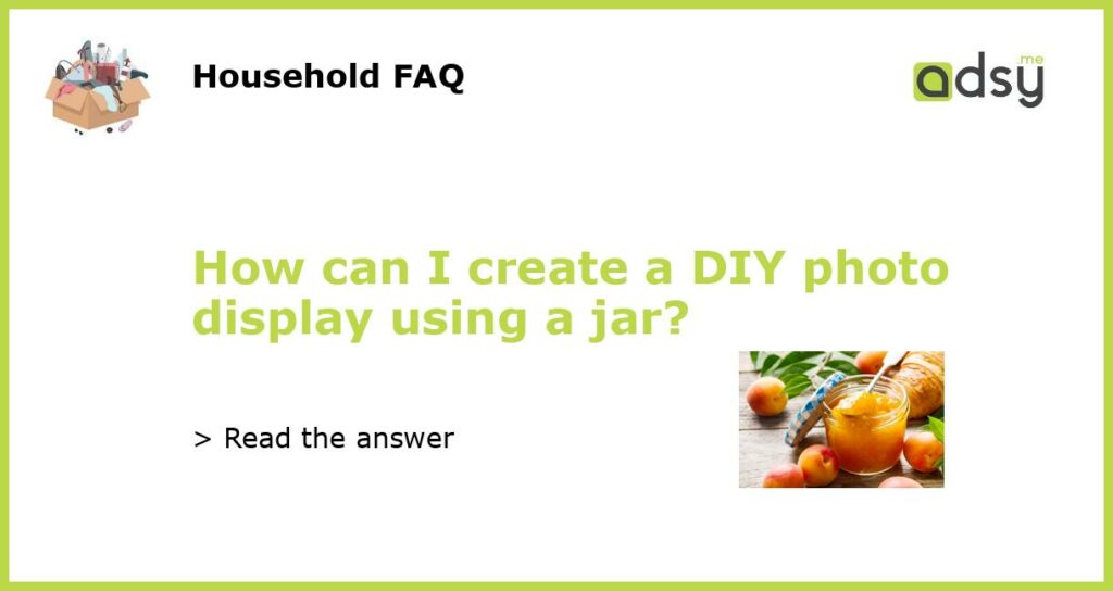 How can I create a DIY photo display using a jar featured