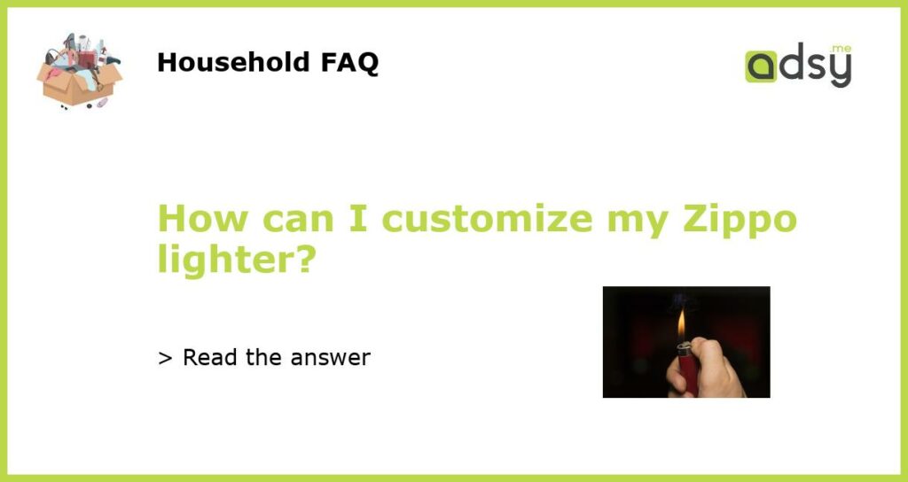 How can I customize my Zippo lighter featured