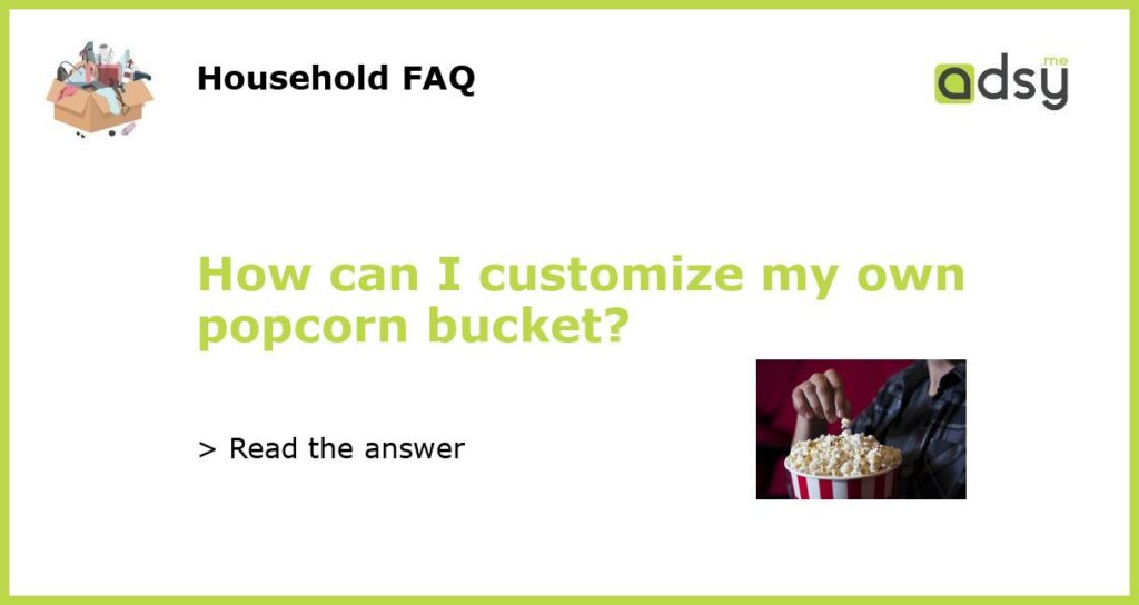 How can I customize my own popcorn bucket?