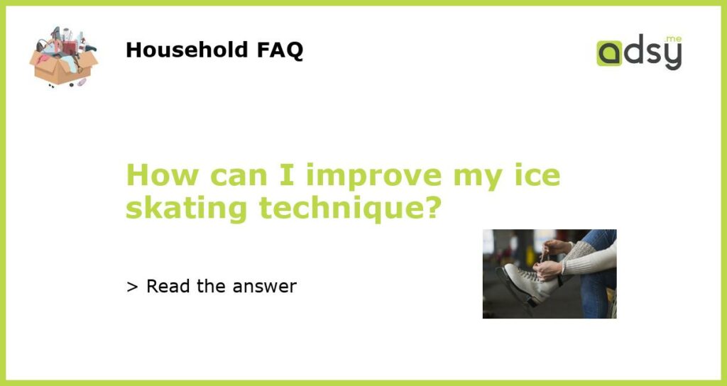 How can I improve my ice skating technique featured