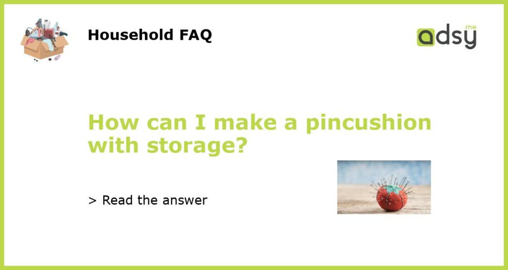 How can I make a pincushion with storage featured