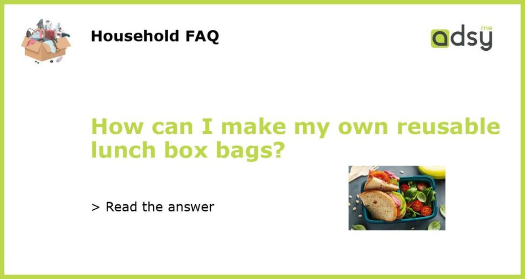How can I make my own reusable lunch box bags featured