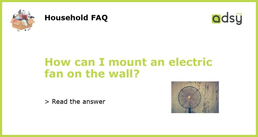 How can I mount an electric fan on the wall featured