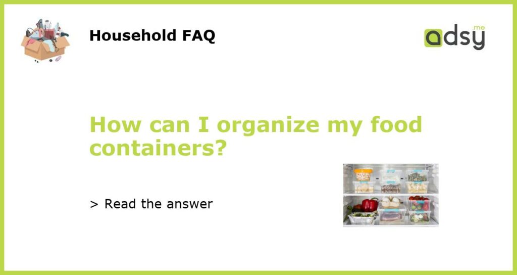 How can I organize my food containers featured
