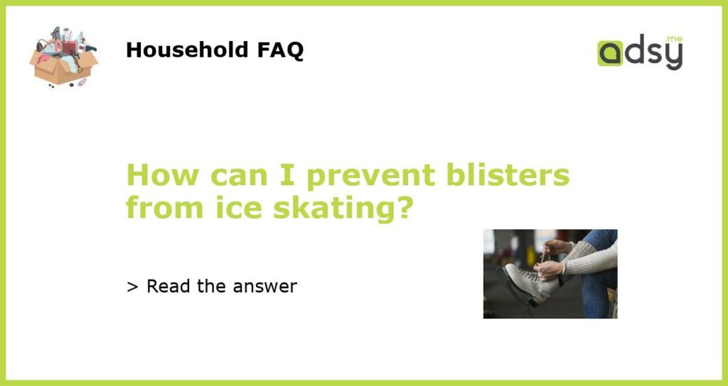 How can I prevent blisters from ice skating featured