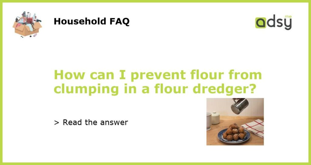 How can I prevent flour from clumping in a flour dredger featured
