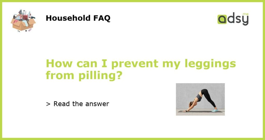 How can I prevent my leggings from pilling featured