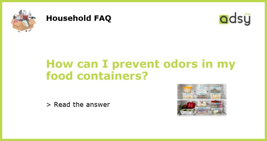 How can I prevent odors in my food containers featured