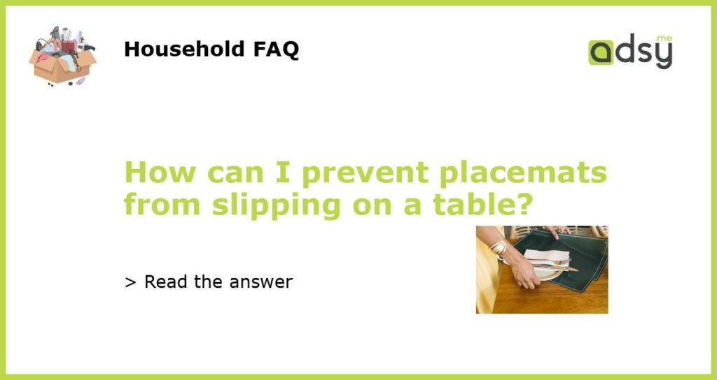 How can I prevent placemats from slipping on a table featured