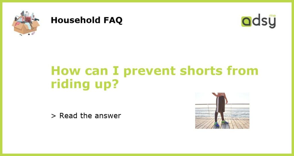 How can I prevent shorts from riding up featured