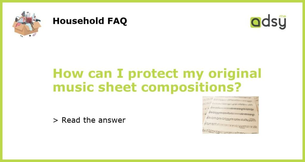 How can I protect my original music sheet compositions featured