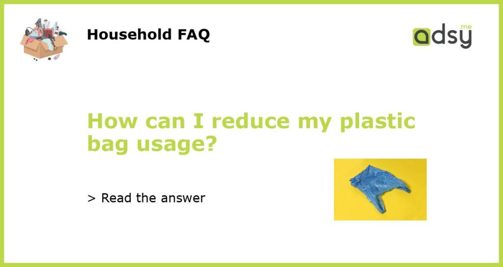 How can I reduce my plastic bag usage featured