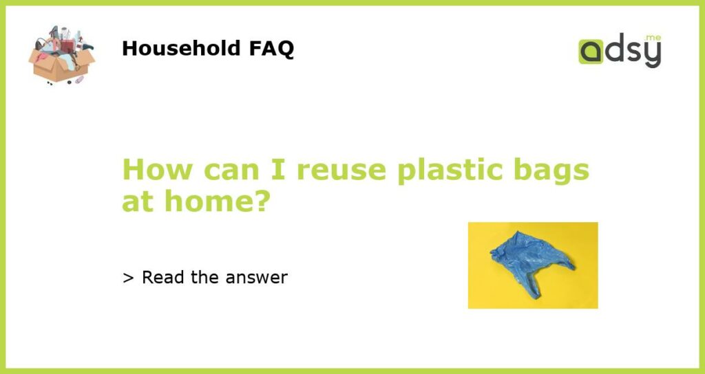 How can I reuse plastic bags at home featured