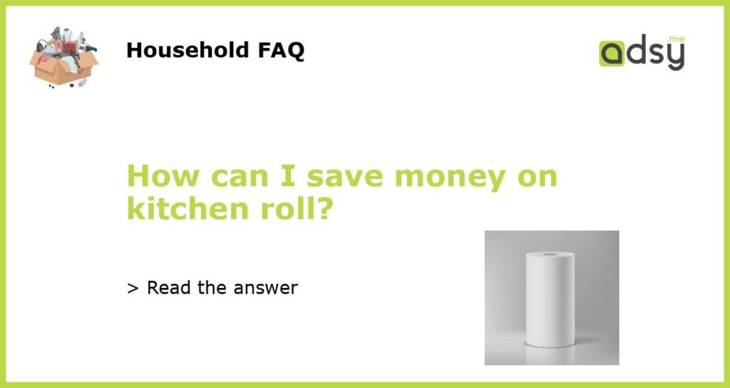 How can I save money on kitchen roll featured