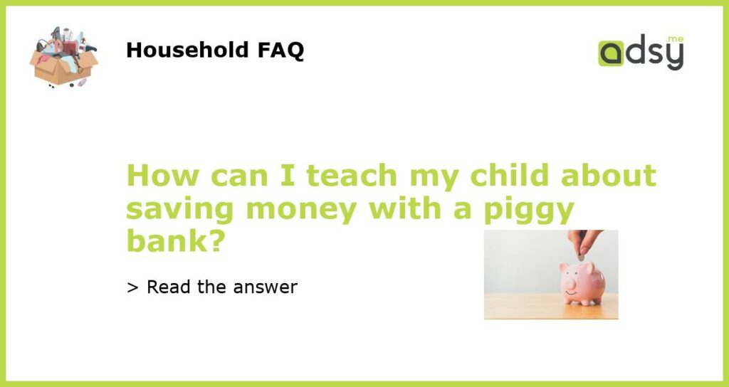 How can I teach my child about saving money with a piggy bank featured