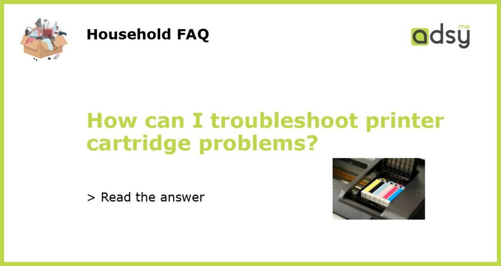 How can I troubleshoot printer cartridge problems featured