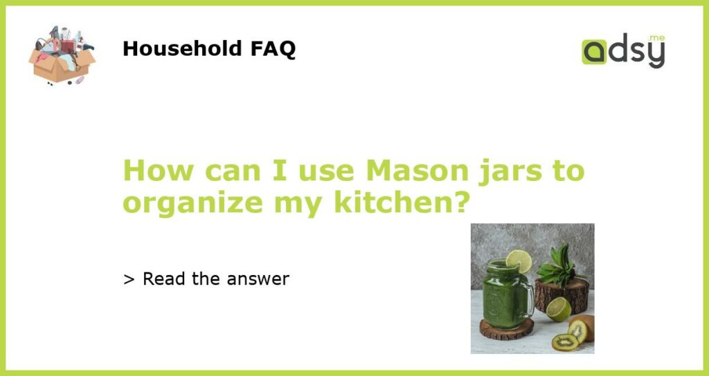 How can I use Mason jars to organize my kitchen featured