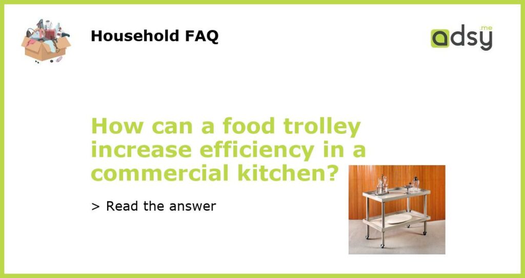 How can a food trolley increase efficiency in a commercial kitchen featured