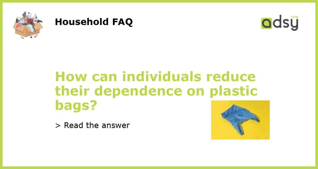 How can individuals reduce their dependence on plastic bags featured