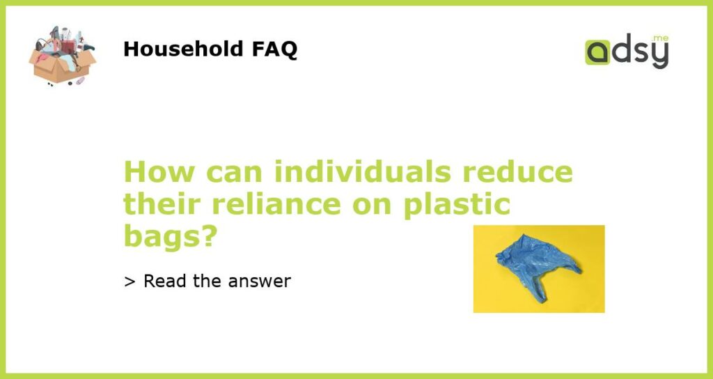How can individuals reduce their reliance on plastic bags featured