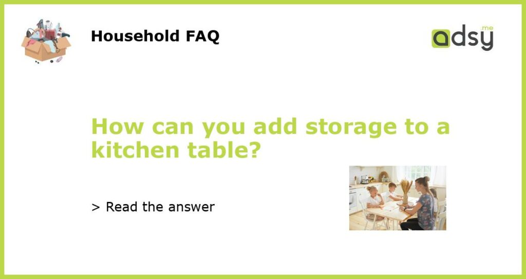 How can you add storage to a kitchen table featured