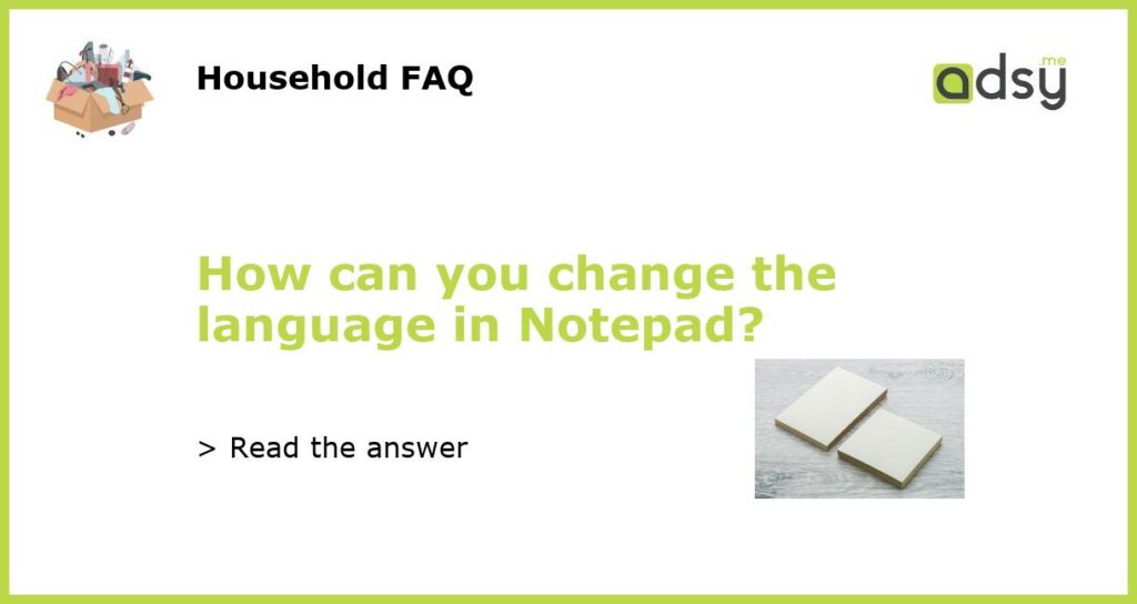 How can you change the language in Notepad featured