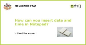 How can you insert date and time in Notepad?