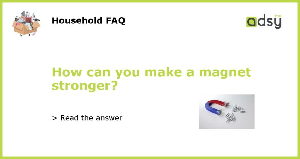 How can you make a magnet stronger featured