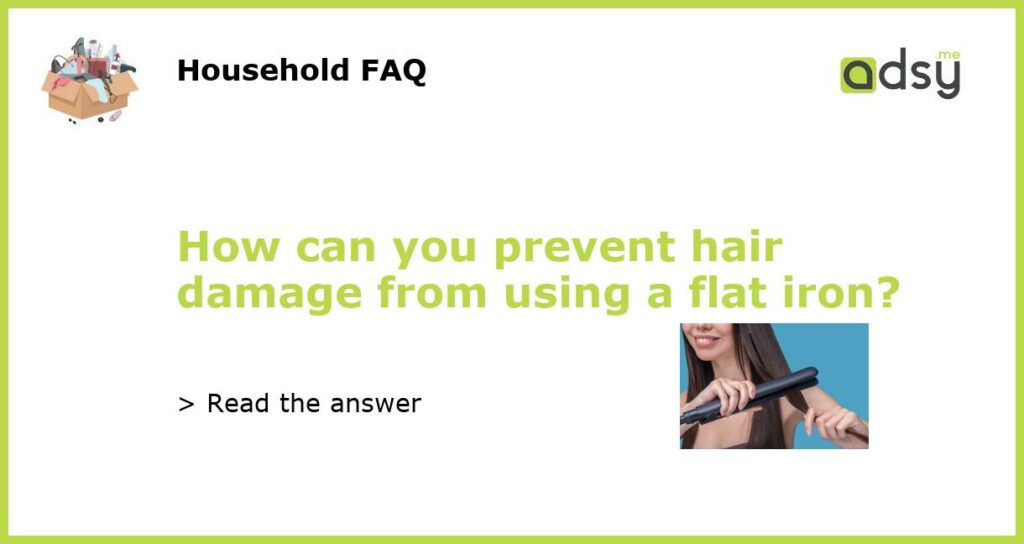 How can you prevent hair damage from using a flat iron featured