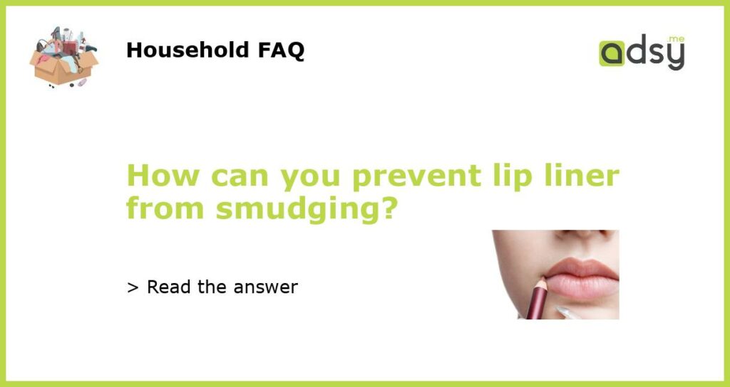 How can you prevent lip liner from smudging featured