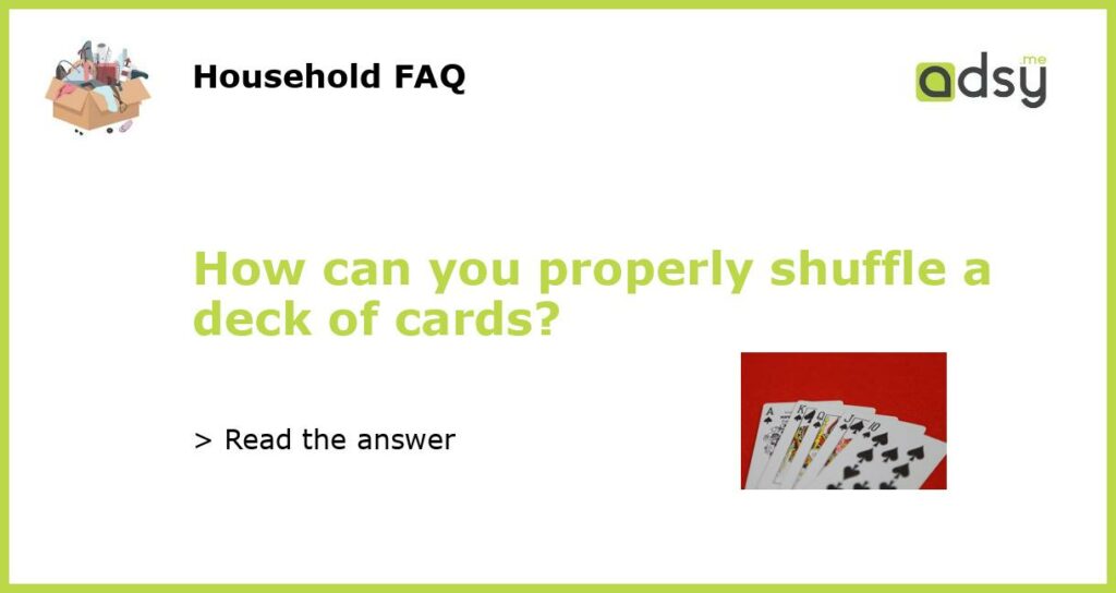 How can you properly shuffle a deck of cards featured