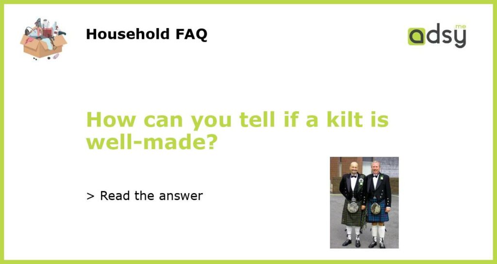 How can you tell if a kilt is well made featured