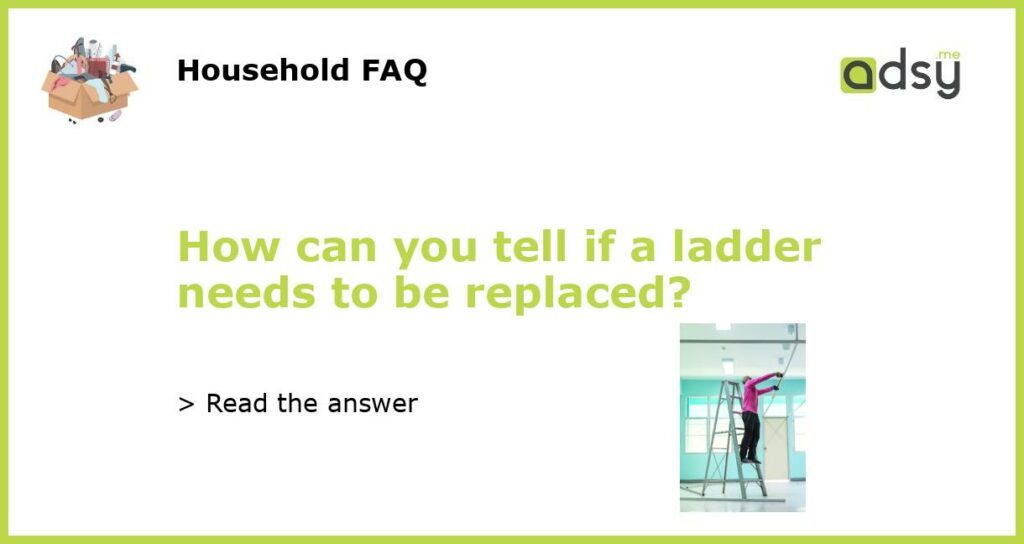 How can you tell if a ladder needs to be replaced featured