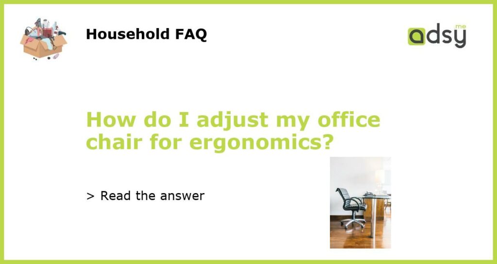 How do I adjust my office chair for ergonomics featured