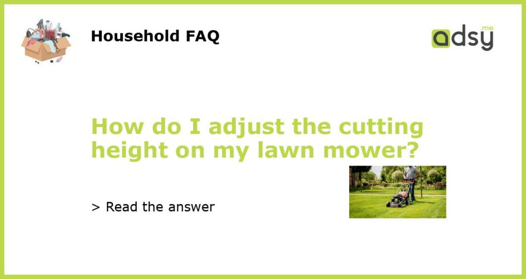 How do I adjust the cutting height on my lawn mower featured