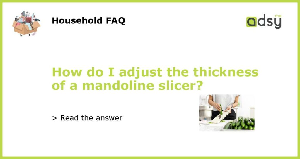 How do I adjust the thickness of a mandoline slicer featured