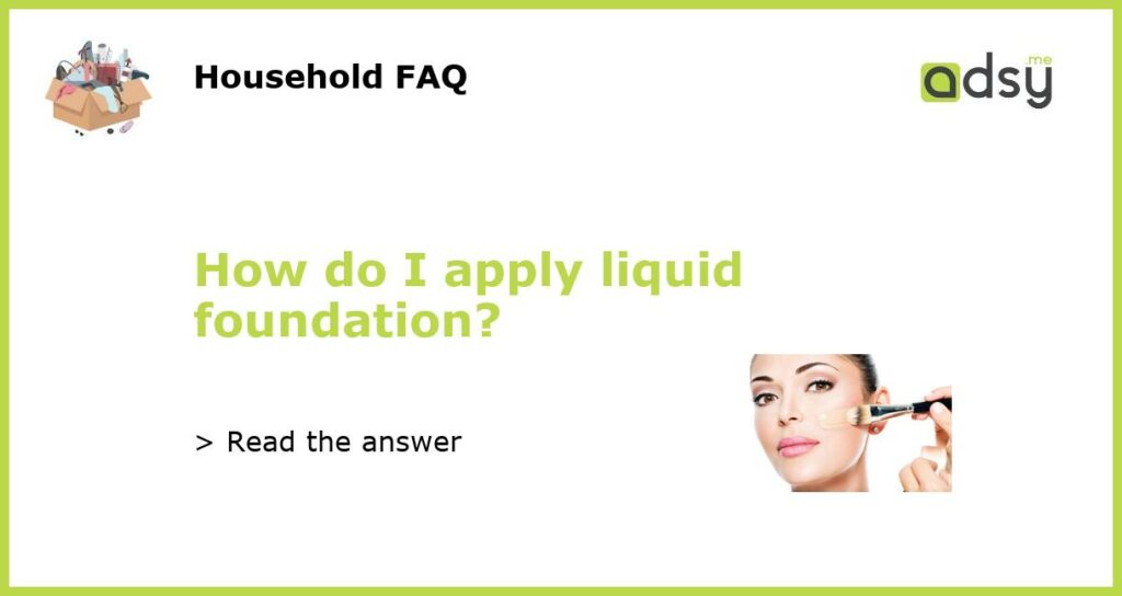 How do I apply liquid foundation featured