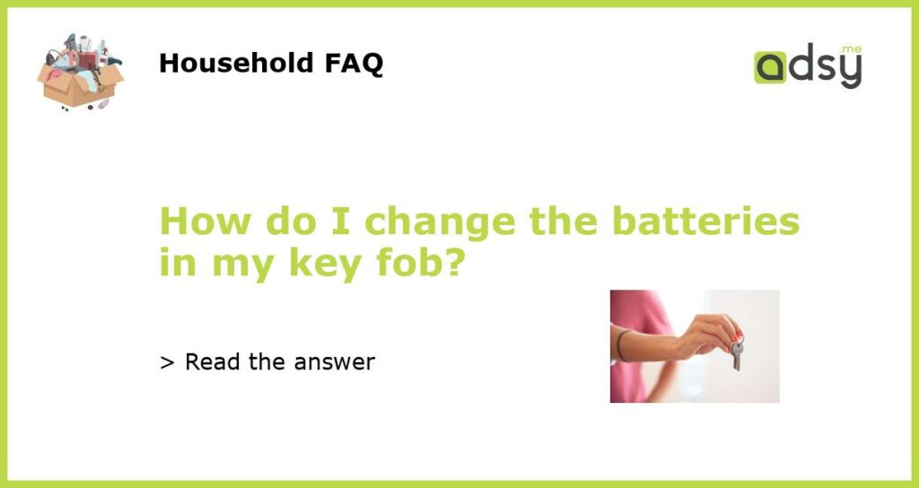 How do I change the batteries in my key fob featured
