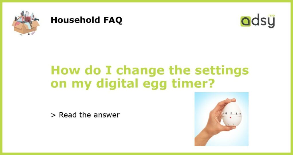 How do I change the settings on my digital egg timer featured