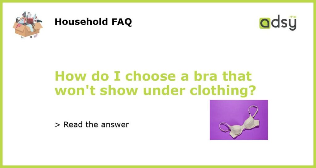 How do I choose a bra that wont show under clothing featured