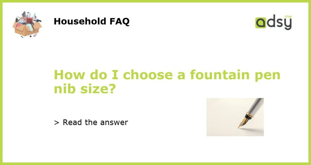 How do I choose a fountain pen nib size featured