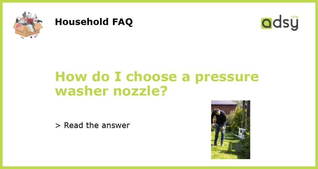 How do I choose a pressure washer nozzle featured