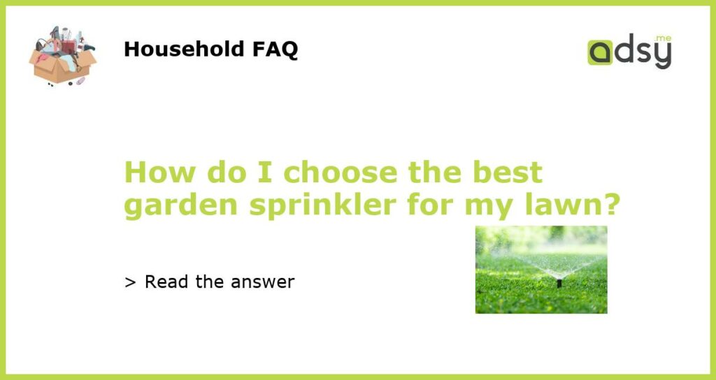 How do I choose the best garden sprinkler for my lawn featured