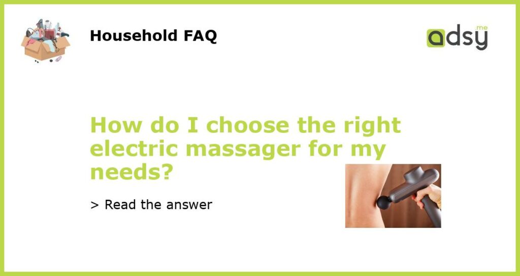 How do I choose the right electric massager for my needs featured