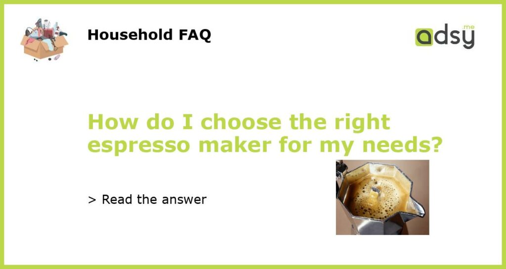 How do I choose the right espresso maker for my needs featured