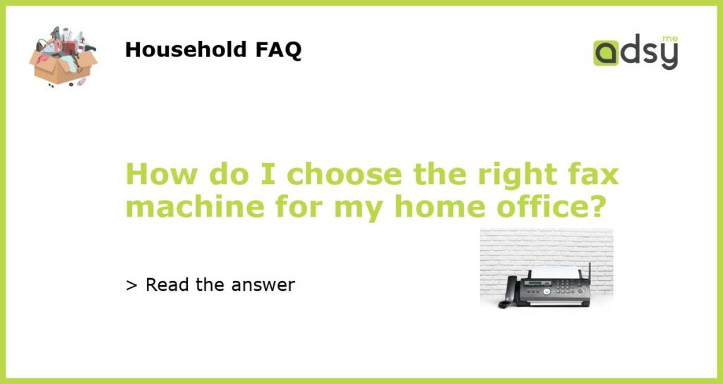 How do I choose the right fax machine for my home office featured
