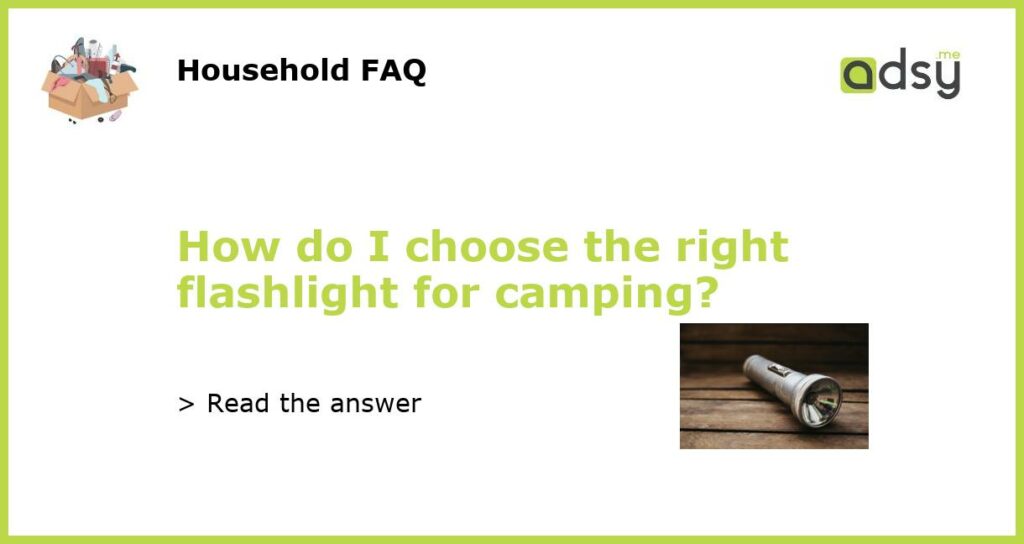 How do I choose the right flashlight for camping featured